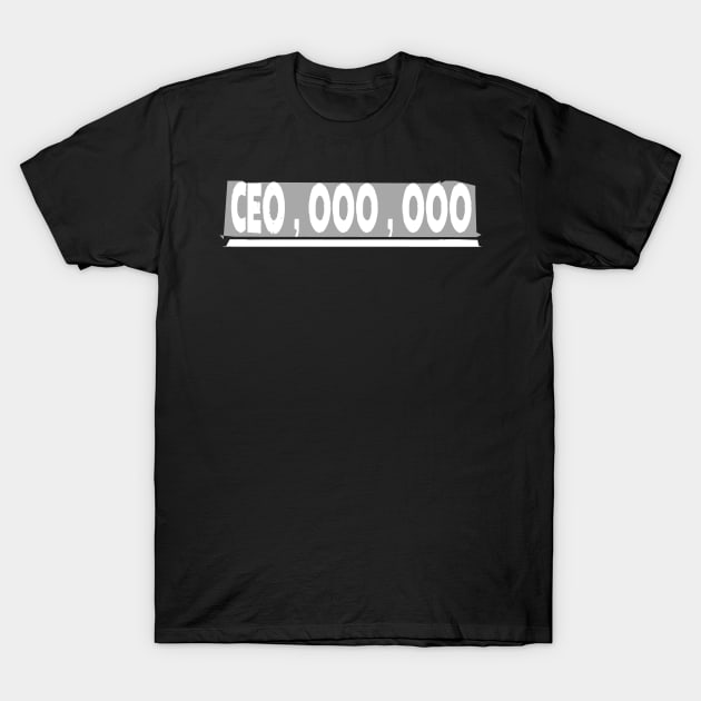 CEO,000,000 9 Digit Rich Salary Entrepreneur T-Shirt by theperfectpresents